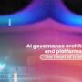 Arquitecturas y plataformas de gobernanza en IA: el corazón de la confianza